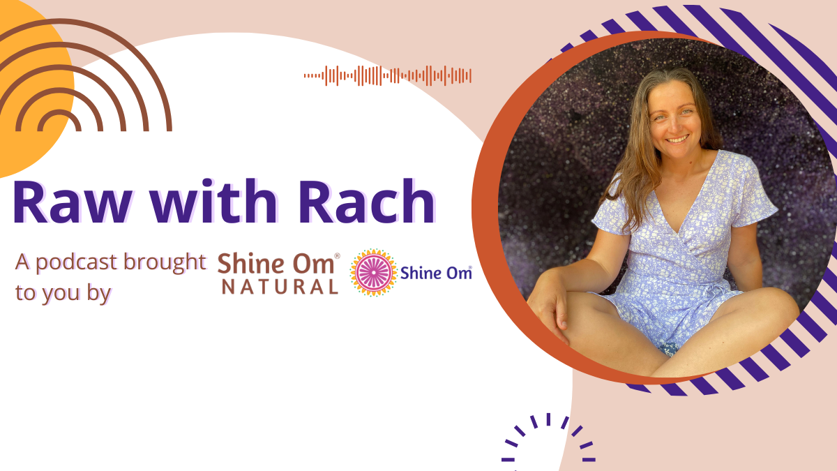 Shine Om Natural's Podcast - Raw with Rach - In this episode we